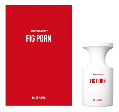 BORNTOSTANDOUT Fig Porn Парфюмерная вода унисекс 50 ml